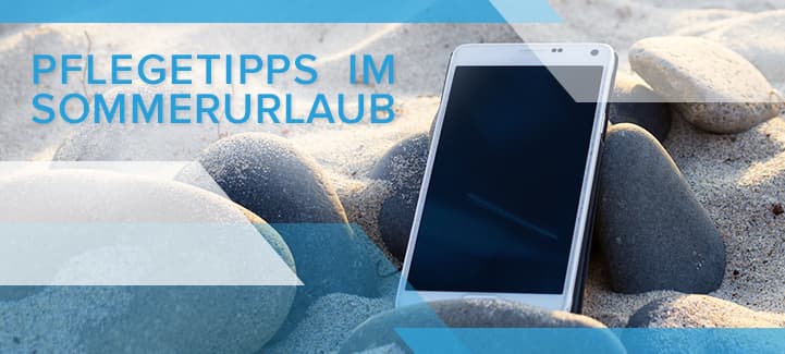 Smartphone im Ausland: Pflegetipps fürs Smartphone im Sommerurlaub Smartphone im Ausland